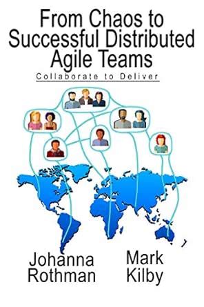 From Chaos to Successful Distributed Agile Teams: Collaborate to ...