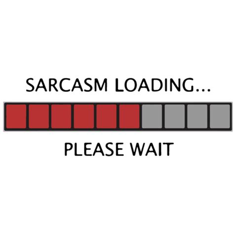 Image result for Sarcasm Loading Please Wait