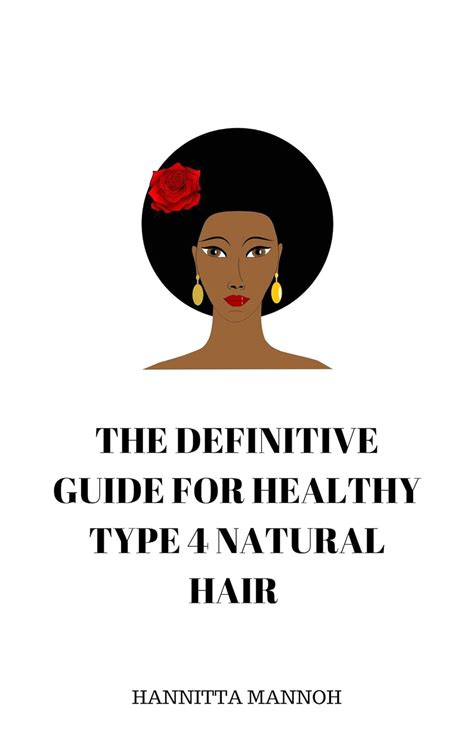 THE DEFINITIVE GUIDE TO HEALTHY TYPE 4 NATURAL HAIR eBook : MANNOH ...