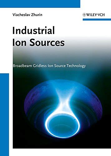 Industrial Ion Sources: Broadbeam Gridless Ion Source Technology eBook ...
