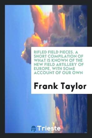 Rifled Field Pieces. a Short Compilation of What Is Known of the New ...