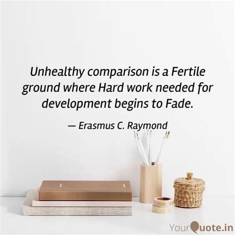 Unhealthy comparison is a... | Quotes & Writings by Erasmus C. Raymond ...