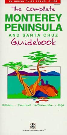 The Complete Monterey Peninsula and Santa Cruz Guidebook (Indian Chief ...