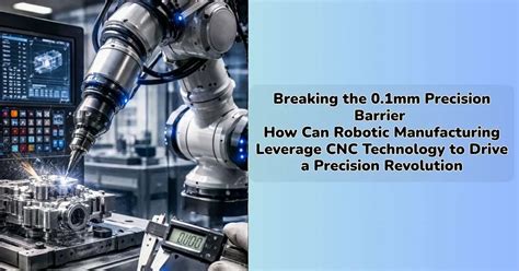 Robotic Milling Reaching CNC Precision: Under 0.1mm for Prototypes ...