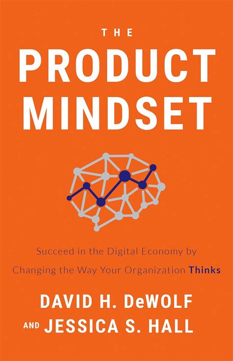 The Product Mindset: Succeed in the Digital Economy by Changing the Way ...
