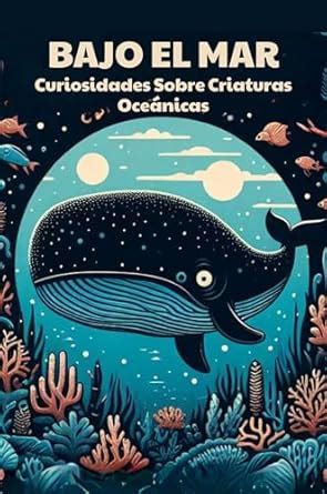 Bajo El Mar: Curiosidades Sobre Criaturas Oceánicas (Spanish Edition ...
