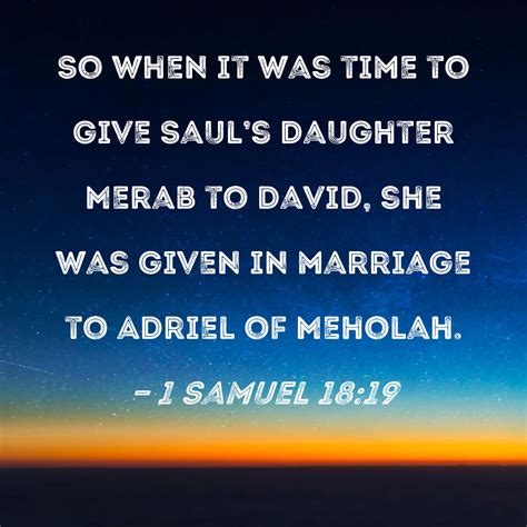 1 Samuel 18:19 So when it was time to give Saul's daughter Merab to ...