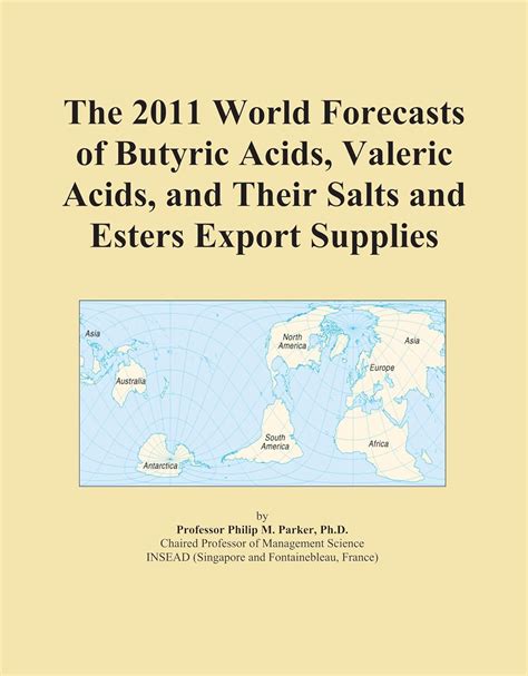 The 2011 World Forecasts of Butyric Acids, Valeric Acids, and Their ...