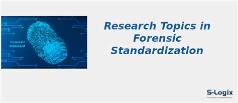 Essential Research Topics in Forensic Standardization | S-Logix