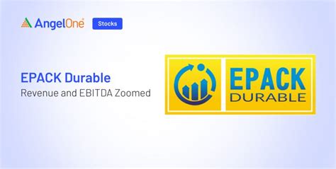 EPACK Durable Sees Record Growth This Quarter | Angel One