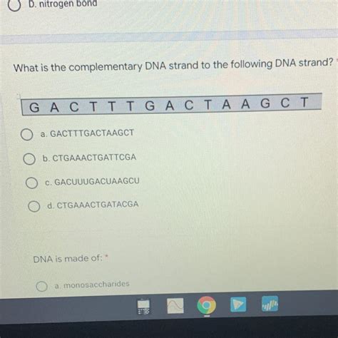 What is the complementary DNA strand to the following DNA strand? * GAC T T TG ACTA AGCT a ...