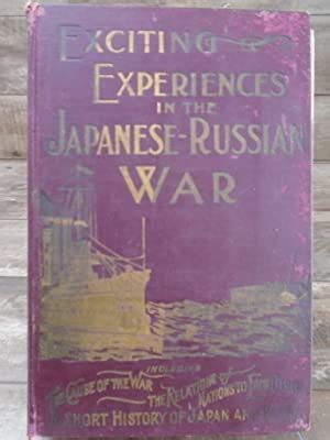Exciting Experiences in the Japanese-Russian War: Including a Complete ...