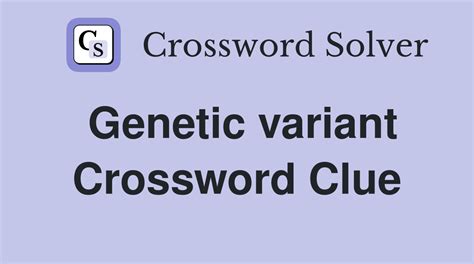 Genetic variant - Crossword Clue Answers - Crossword Solver