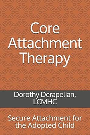 Buy Core Attachment Therapy: Secure Attachment for the Adopted Child ...
