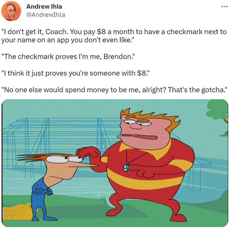 "I don't get it, Coach. You pay $8 a month to have a checkmark next to ...