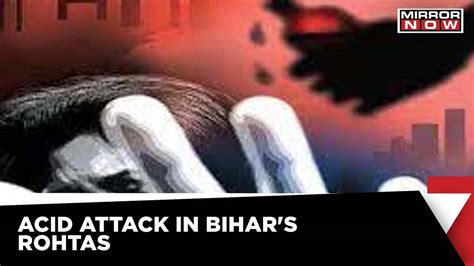 Acid Attack In Bihar | Girl Attacked With Acid In Bihar's Rohtas | Acid ...