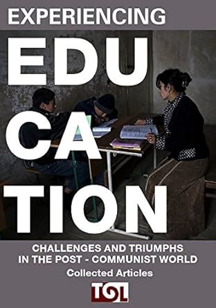 Experiencing Education: Challenges and triumphs in the post-Communist ...