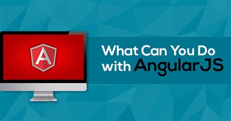 15 Strong Reasons to Choose AngularJS for Web Development