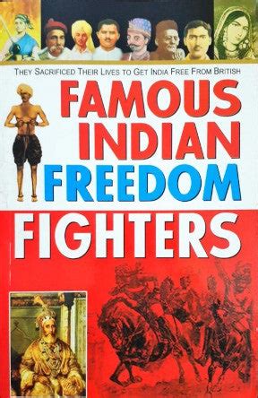 Famous Indian Freedom Fighters They Sacrificed Their Lives To Get Indi ...