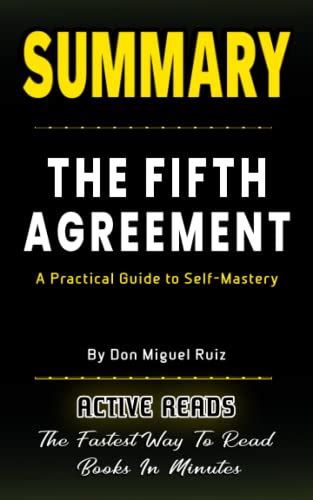 SUMMARY OF THE FIFTH AGREEMENT By Don Miguel Ruiz: A Practical Guide To ...