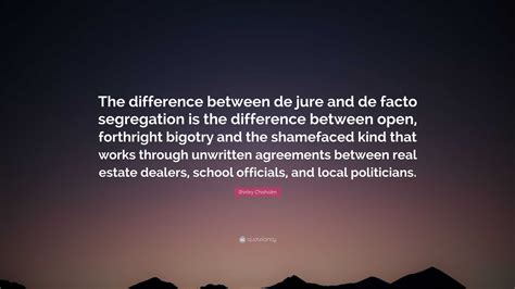 Shirley Chisholm Quote: “The difference between de jure and de facto ...