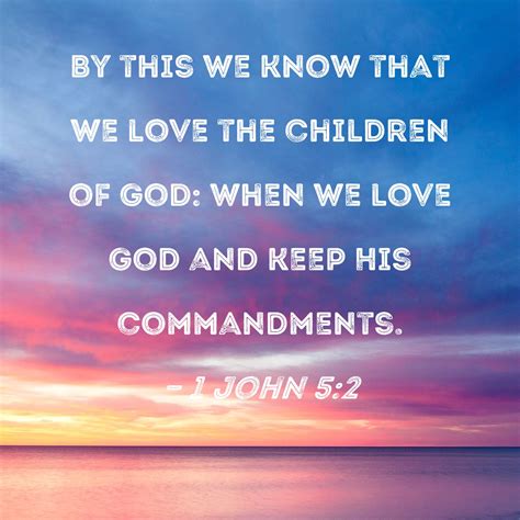 1 John 5:2 By this we know that we love the children of God: when we ...