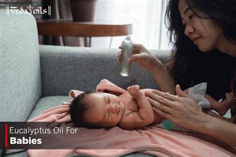 Is Eucalyptus Oil Good For Babies? – VedaOils