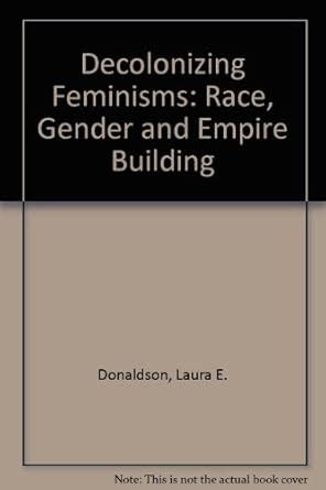 Buy Decolonizing Feminisms: Race, Gender and Empire Building Book ...