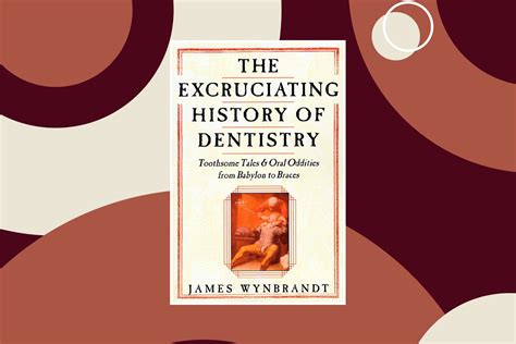 Grim Old Days: James Wynbrandt’s Excruciating History of Dentistry ...