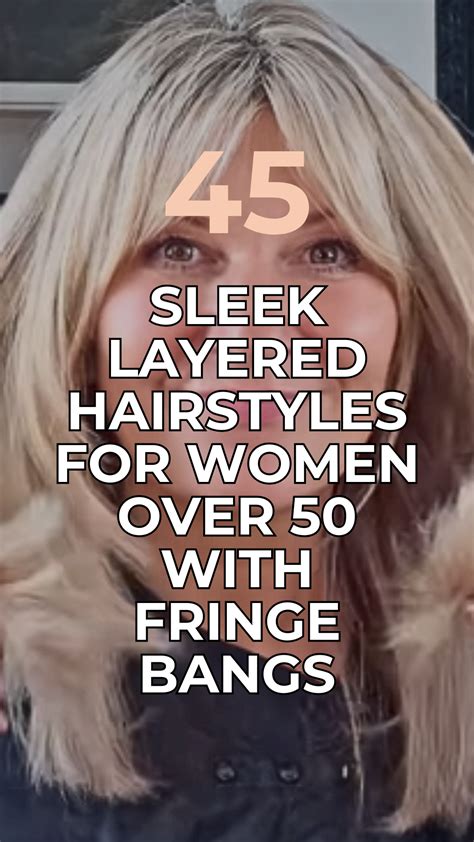 45 Sleek Layered Hairstyles for Women Over 50 with Fringe Bangs ...