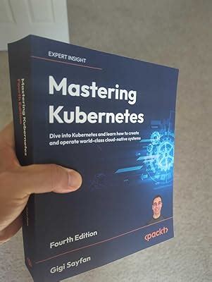 Gigi Sayfan , Bilgin Ibryam (Foreword) Mastering Kubernetes - Fourth ...