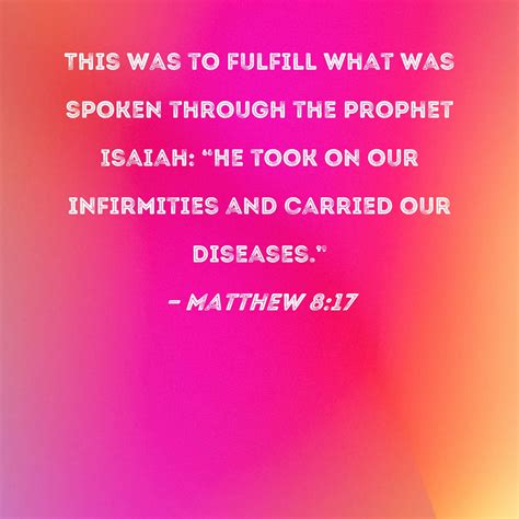 Matthew 8:17 This was to fulfill what was spoken through the prophet ...