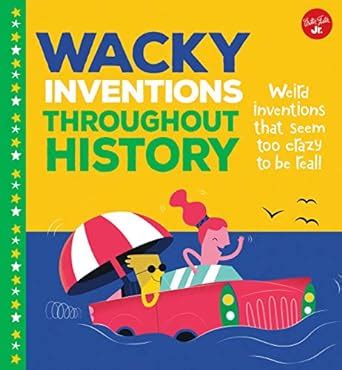 Wacky Inventions Throughout History: Weird Inventions That Seem Too ...