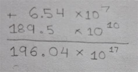 Add 6.54X10⁷ with 189.5 x 10¹⁰ and write the answer in standard form ...