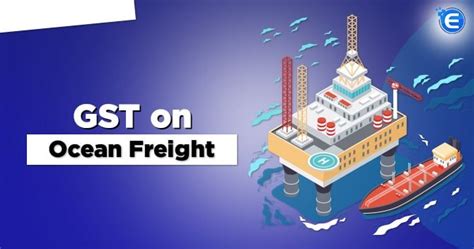 A Complete Assessment of GST on Ocean Freight - Enterslice