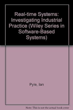 Real–Time Systems: Investigating Industrial Practice (Wiley Series in ...