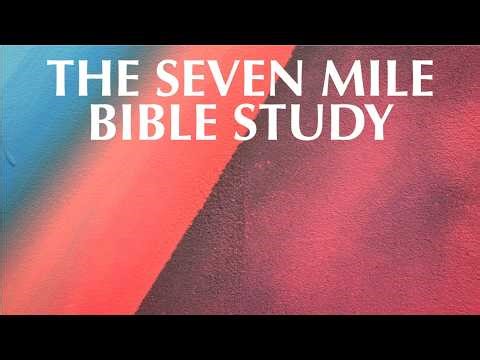 THE SEVEN MILE BIBLE STUDY