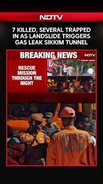 Sikkim Landslide | 7 Killed, Several Trapped In Sikkim Tunnel After Landslide Triggers Gas Leak