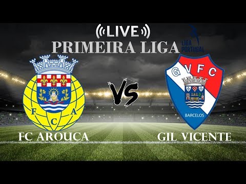 🔴FC Arouca vs Gil Vicente | CAF Primera Liga | Live Score
