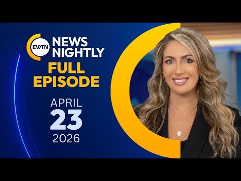 EWTN News Nightly | Thursday, April 23, 2026