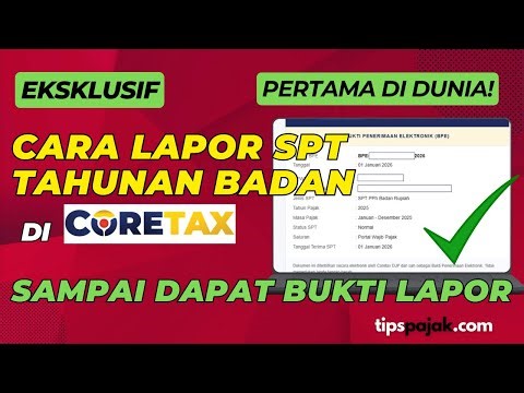PERTAMA DI DUNIA - CARA LAPOR SPT TAHUNAN BADAN DI CORETAX SAMPAI DAPAT BUKTI LAPOR | TIPS PAJAK