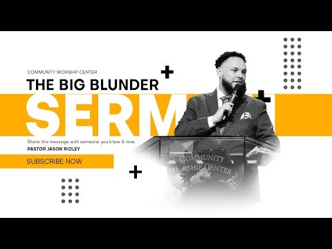 The Big Blunder | Jason Ridley | Community Worship Center | #ThePreachedWord