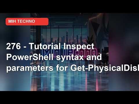 276 - Tutorial: Inspect Get-PhysicalDisk Syntax and Parameters | PowerShell