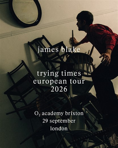 JAMES BLAKE ANNOUNCES LONDON’S O2 ACADEMY BRIXTON SHOW AS NEW ALBUM ‘TRYING TIMES’ DROPS - Entertainment