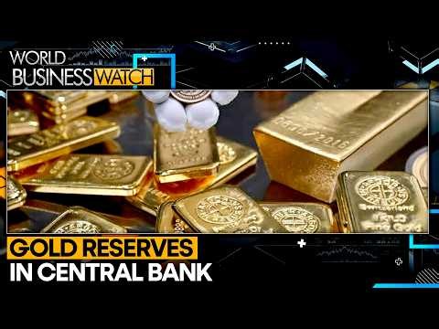 Central Banks Increase Gold Reserves Amid Global Uncertainty | World Business Watch