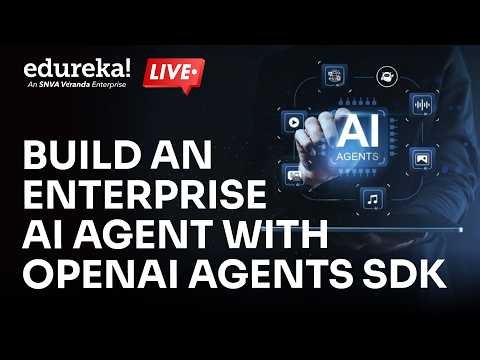 Build an Enterprise AI Agent with OpenAI Agents SDK | Agentic AI Tutorial | Edureka