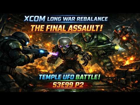 XCOM Long War Rebalance: The Final Assault Begins – Temple UFO Breach | S3E99 Part 2