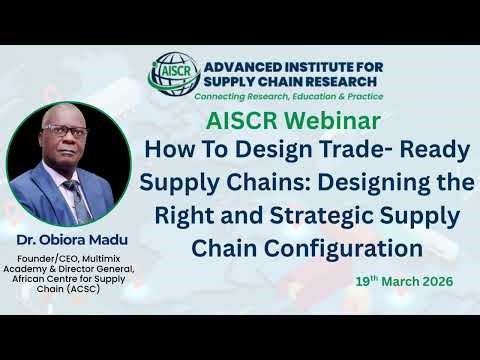 Designing the Right and Strategic Supply Chain Configuration by Dr Obiora Madu.
