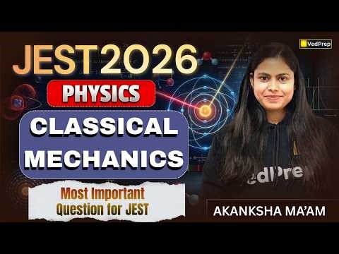 JEST 2026 Physics 🔥 Classical Mechanics Most Important Questions | Part 1 | JEST 2026 | VedPrep