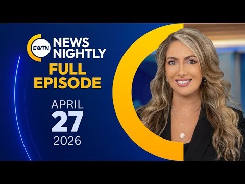 EWTN News Nightly | Monday, April 27, 2026